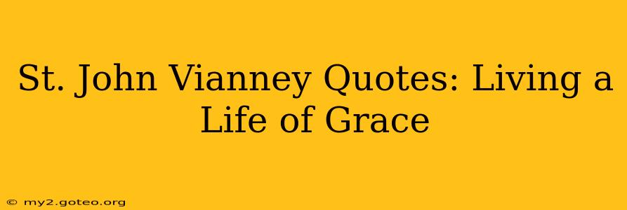 St. John Vianney Quotes: Living a Life of Grace
