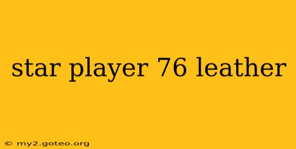 star player 76 leather