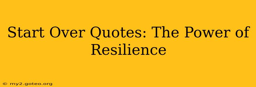 Start Over Quotes: The Power of Resilience