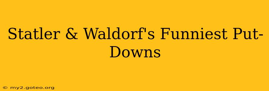 Statler & Waldorf's Funniest Put-Downs