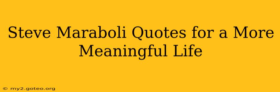 Steve Maraboli Quotes for a More Meaningful Life