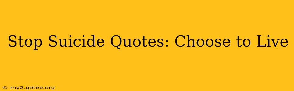 Stop Suicide Quotes: Choose to Live