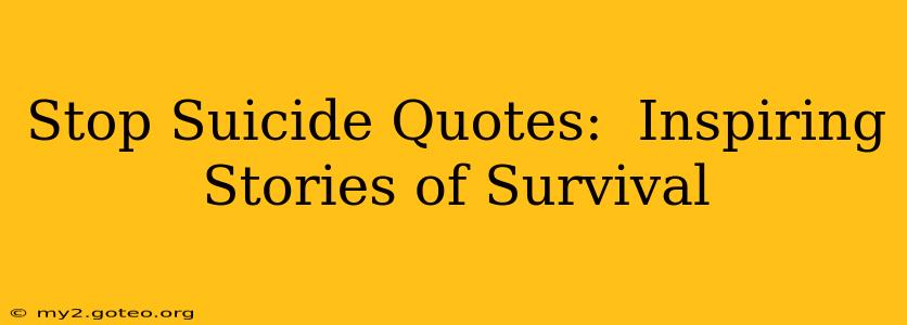 Stop Suicide Quotes:  Inspiring Stories of Survival