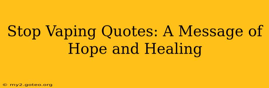 Stop Vaping Quotes: A Message of Hope and Healing