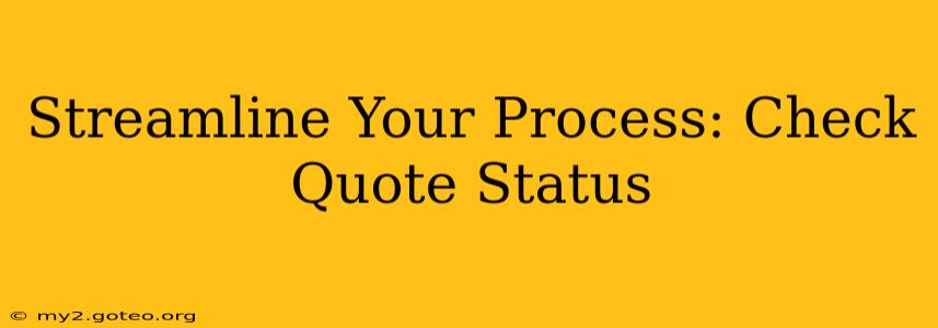 Streamline Your Process: Check Quote Status