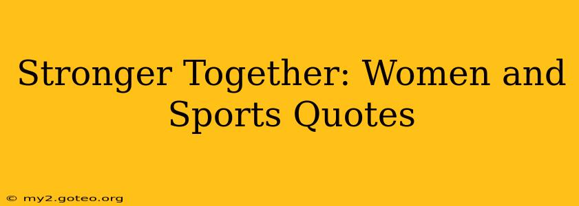 Stronger Together: Women and Sports Quotes