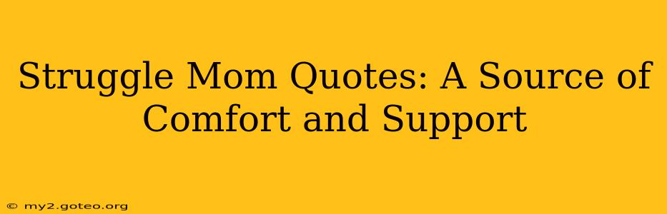 Struggle Mom Quotes: A Source of Comfort and Support