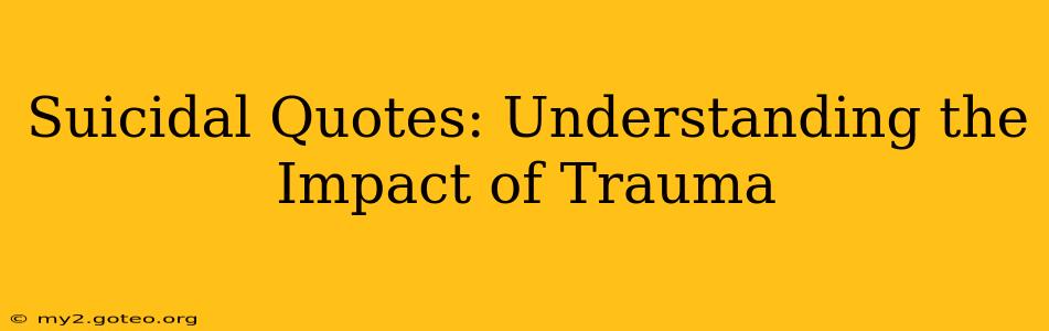 Suicidal Quotes: Understanding the Impact of Trauma