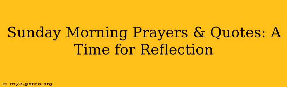 Sunday Morning Prayers & Quotes: A Time for Reflection