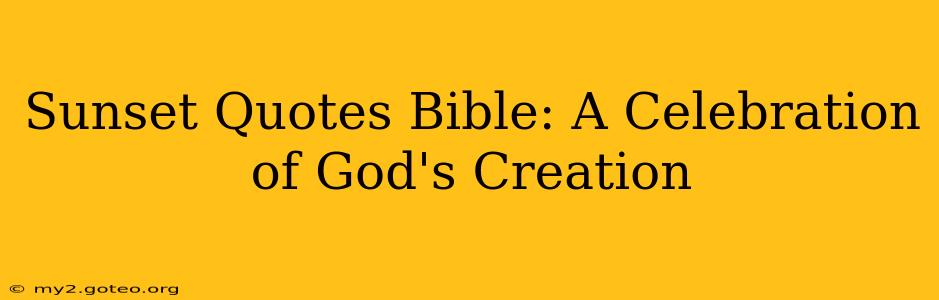 Sunset Quotes Bible: A Celebration of God's Creation