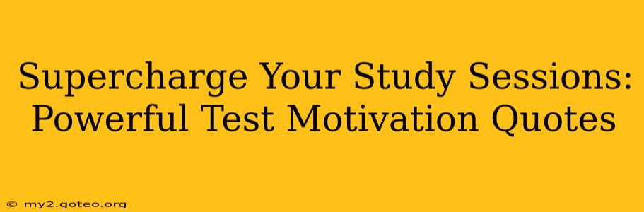 Supercharge Your Study Sessions: Powerful Test Motivation Quotes
