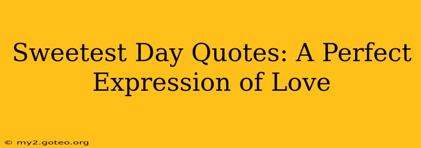 Sweetest Day Quotes: A Perfect Expression of Love