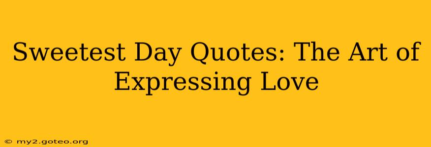 Sweetest Day Quotes: The Art of Expressing Love