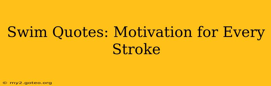 Swim Quotes: Motivation for Every Stroke