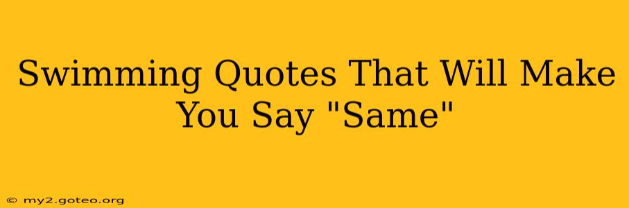Swimming Quotes That Will Make You Say "Same"