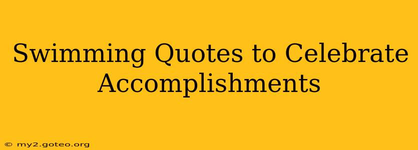 Swimming Quotes to Celebrate Accomplishments