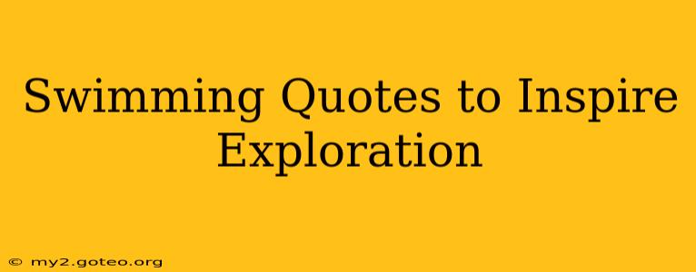 Swimming Quotes to Inspire Exploration