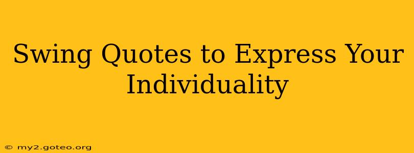 Swing Quotes to Express Your Individuality