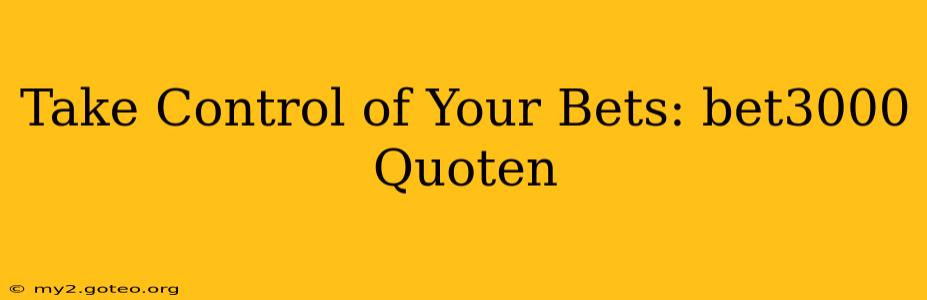 Take Control of Your Bets: bet3000 Quoten