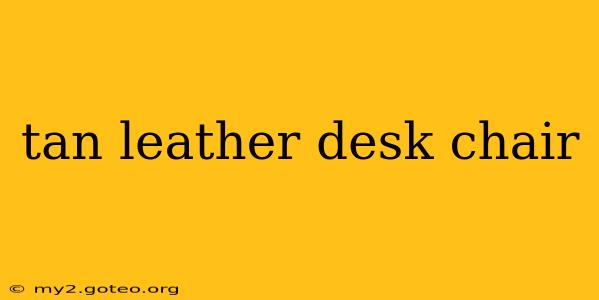tan leather desk chair