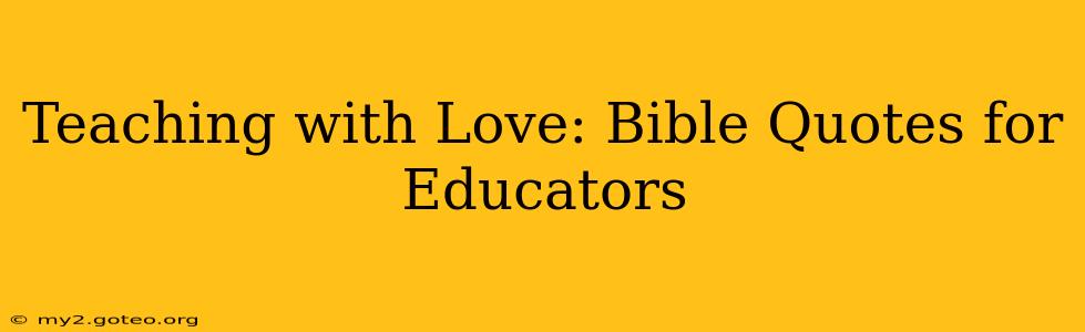 Teaching with Love: Bible Quotes for Educators