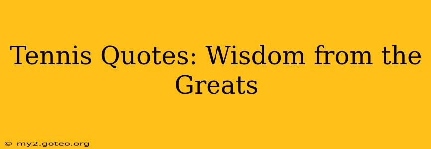 Tennis Quotes: Wisdom from the Greats