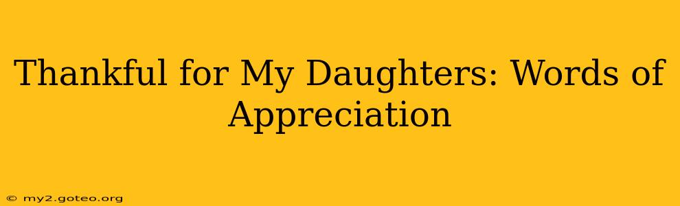 Thankful for My Daughters: Words of Appreciation