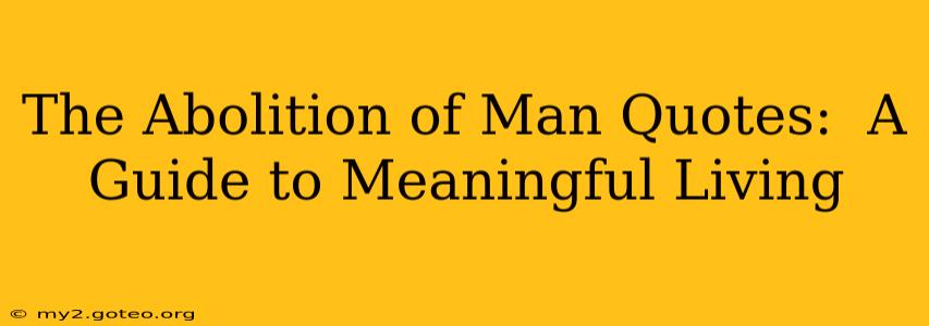 The Abolition of Man Quotes:  A Guide to Meaningful Living