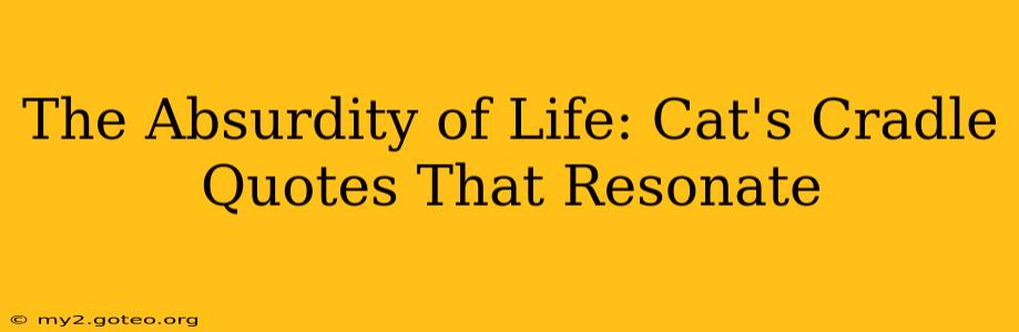 The Absurdity of Life: Cat's Cradle Quotes That Resonate