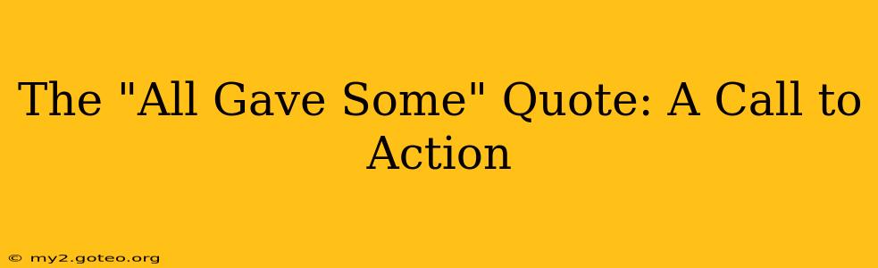 The "All Gave Some" Quote: A Call to Action