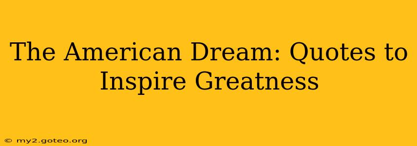 The American Dream: Quotes to Inspire Greatness