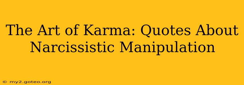 The Art of Karma: Quotes About Narcissistic Manipulation