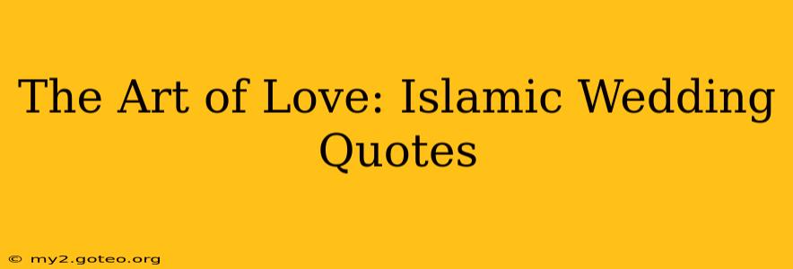The Art of Love: Islamic Wedding Quotes