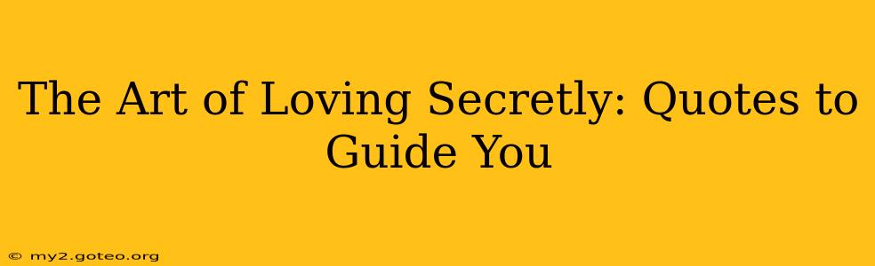 The Art of Loving Secretly: Quotes to Guide You
