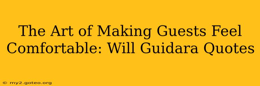 The Art of Making Guests Feel Comfortable: Will Guidara Quotes