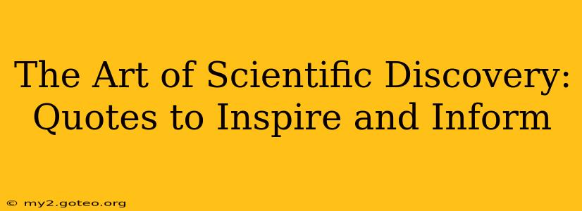 The Art of Scientific Discovery:  Quotes to Inspire and Inform
