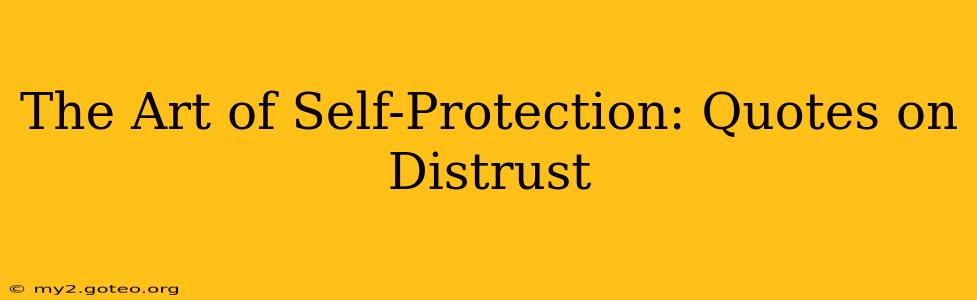 The Art of Self-Protection: Quotes on Distrust