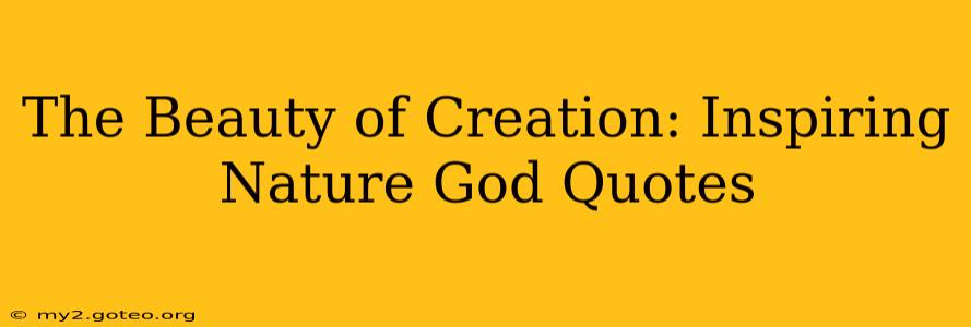 The Beauty of Creation: Inspiring Nature God Quotes