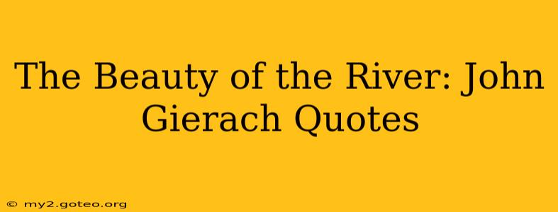 The Beauty of the River: John Gierach Quotes