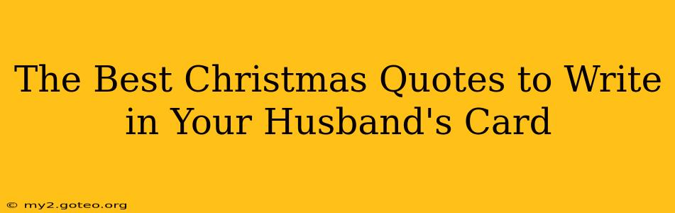 The Best Christmas Quotes to Write in Your Husband's Card