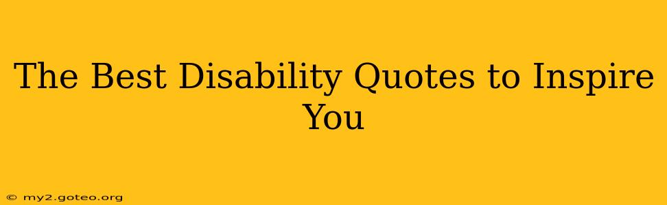 The Best Disability Quotes to Inspire You
