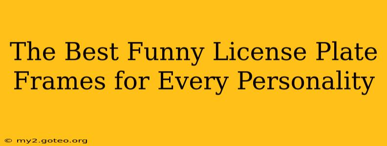 The Best Funny License Plate Frames for Every Personality