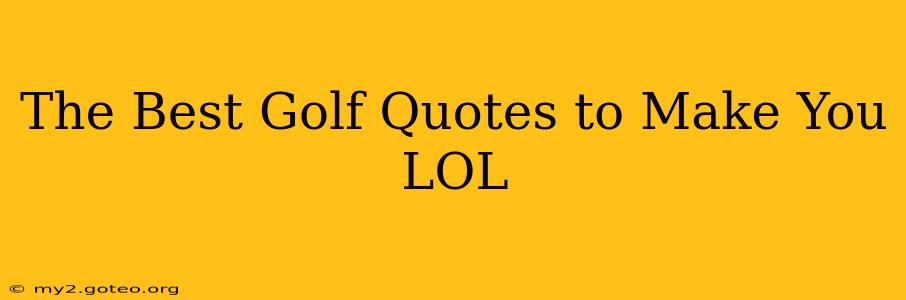 The Best Golf Quotes to Make You LOL