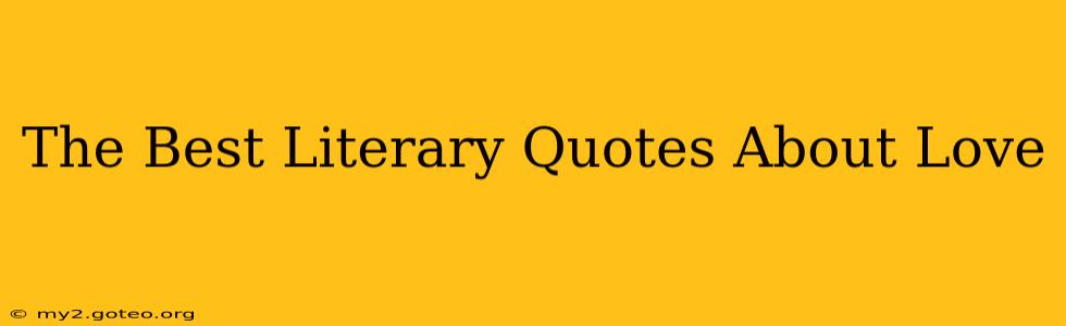 The Best Literary Quotes About Love