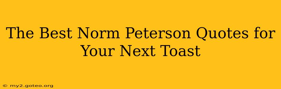 The Best Norm Peterson Quotes for Your Next Toast