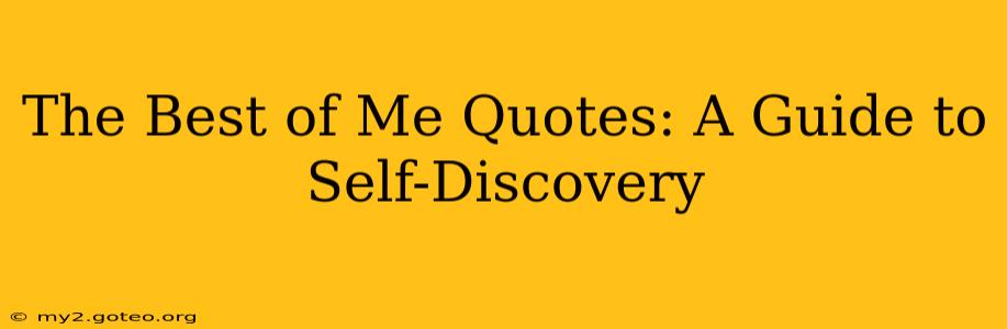 The Best of Me Quotes: A Guide to Self-Discovery