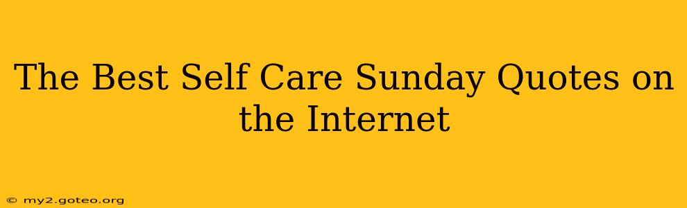 The Best Self Care Sunday Quotes on the Internet