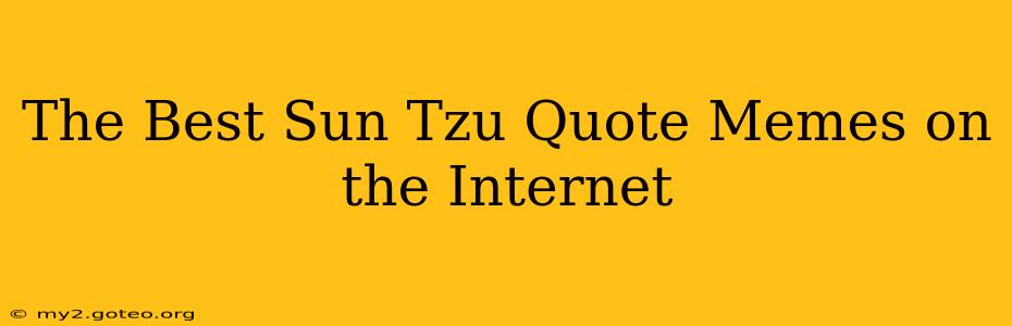 The Best Sun Tzu Quote Memes on the Internet