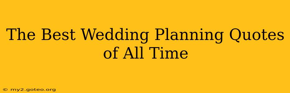 The Best Wedding Planning Quotes of All Time