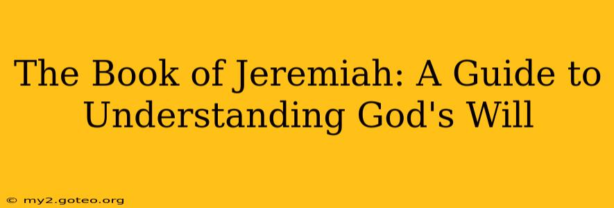 The Book of Jeremiah: A Guide to Understanding God's Will